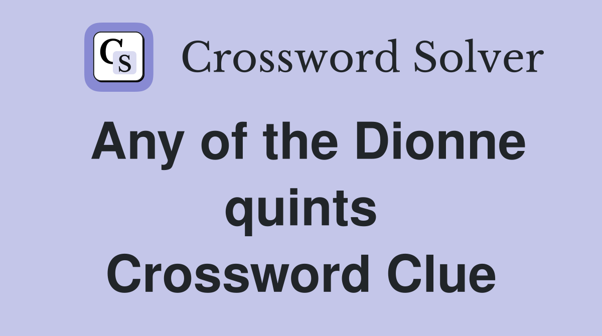 Any of the Dionne quints Crossword Clue Answers Crossword Solver
